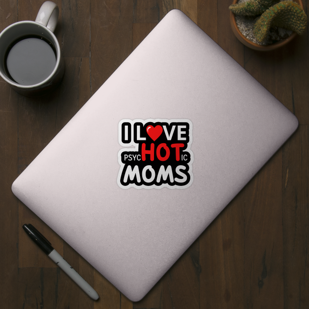 I Love Hot Moms by M.Y